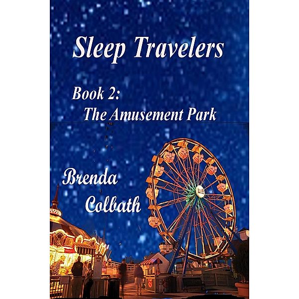 The Amusement Park (Sleep Travelers, #2) / Sleep Travelers, Brenda Colbath