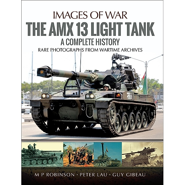 The AMX 13 Light Tank / Images of War, Peter Lau, M. P. Robinson, Guy Gibeau