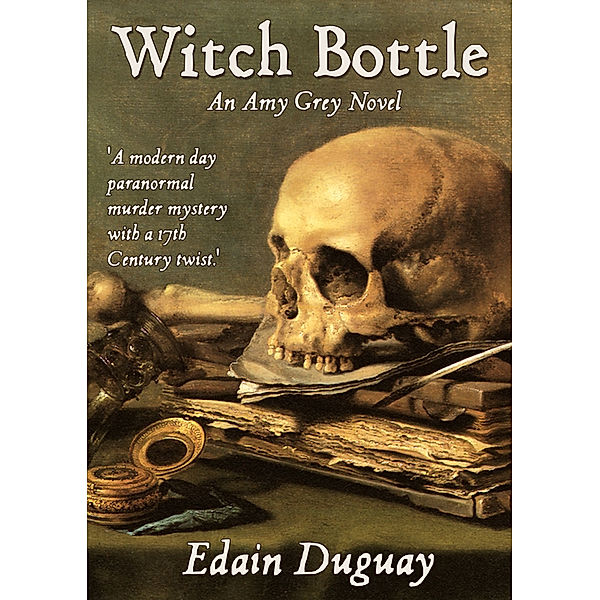 The Amy Grey Novels: Witch Bottle, Edain Duguay