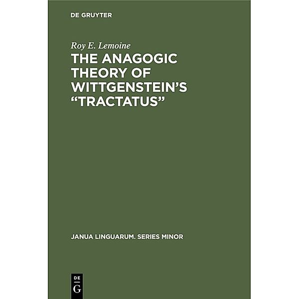 The Anagogic Theory of Wittgenstein's Tractatus, Roy E. Lemoine