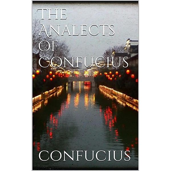 The Analects of Confucius, Confucius