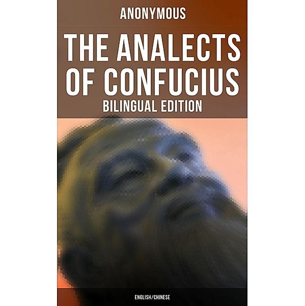 The Analects of Confucius (Bilingual Edition: English/Chinese), Anonymous