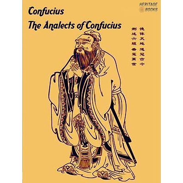 The Analects of Confucius / Heritage Books, Confucius
