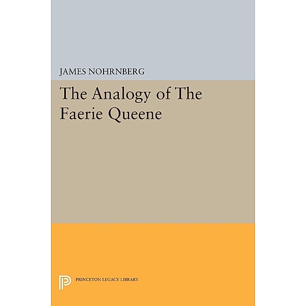 The Analogy of The Faerie Queene / Princeton Legacy Library Bd.755, James Nohrnberg