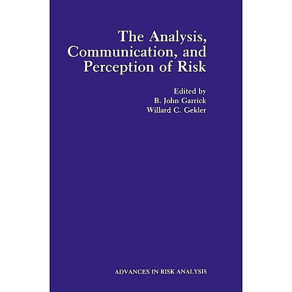 The Analysis, Communication, and Perception of Risk / Advances in Risk Analysis Bd.9