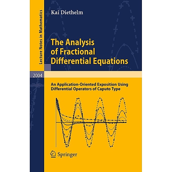 The Analysis of Fractional Differential Equations / Lecture Notes in Mathematics Bd.2004, Kai Diethelm