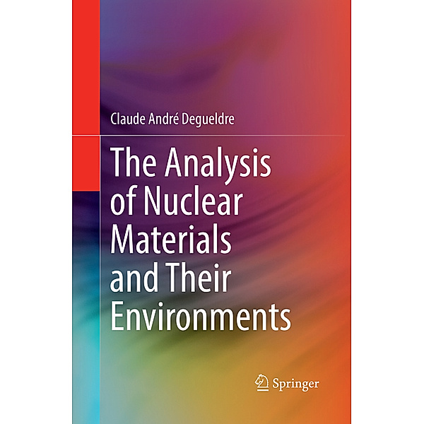 The Analysis of Nuclear Materials and Their Environments, Claude André Degueldre