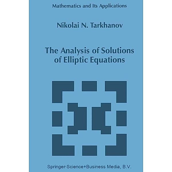 The Analysis of Solutions of Elliptic Equations / Mathematics and Its Applications Bd.406, Nikolai Tarkhanov