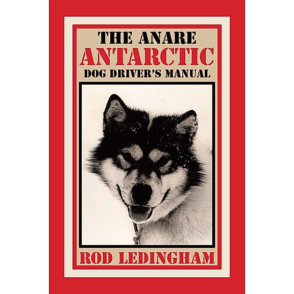 The Anare Antarctic Dog Driver'S Manual, Rod Ledingham