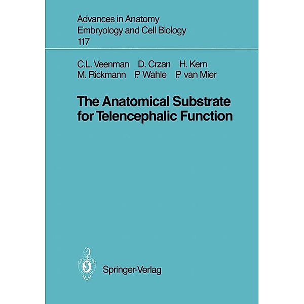 The Anatomical Substrate for Telencephalic Function / Advances in Anatomy, Embryology and Cell Biology Bd.117, C. Leonardus Veenman, Dagmar Crzan, Helene Kern, Michael Rickmann, Petra Wahle, Peter van Mier