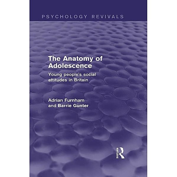 The Anatomy of Adolescence (Psychology Revivals), Adrian Furnham, Barrie Gunter