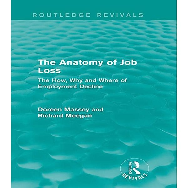 The Anatomy of Job Loss (Routledge Revivals), Doreen Massey, Richard Meegan