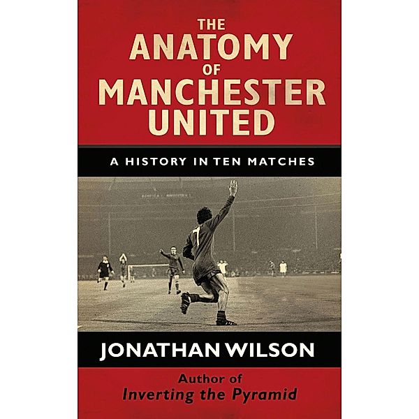 The Anatomy of Manchester United, Jonathan Wilson, Jonathan Wilson Ltd