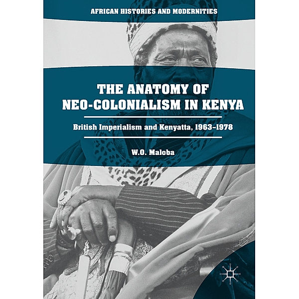 The Anatomy of Neo-Colonialism in Kenya, Wunyabari O. Maloba
