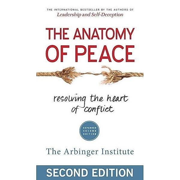 The Anatomy of Peace: Resolving the Heart of Conflict, The Arbinger Institute