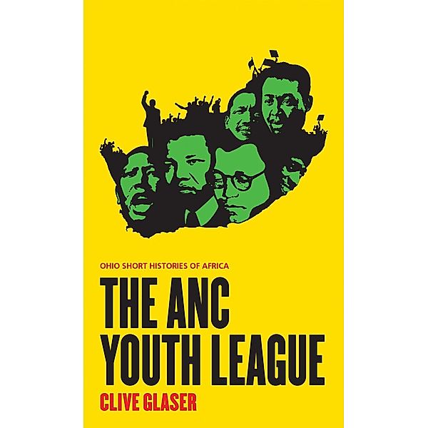 The ANC Youth League / Ohio Short Histories of Africa, Clive Glaser