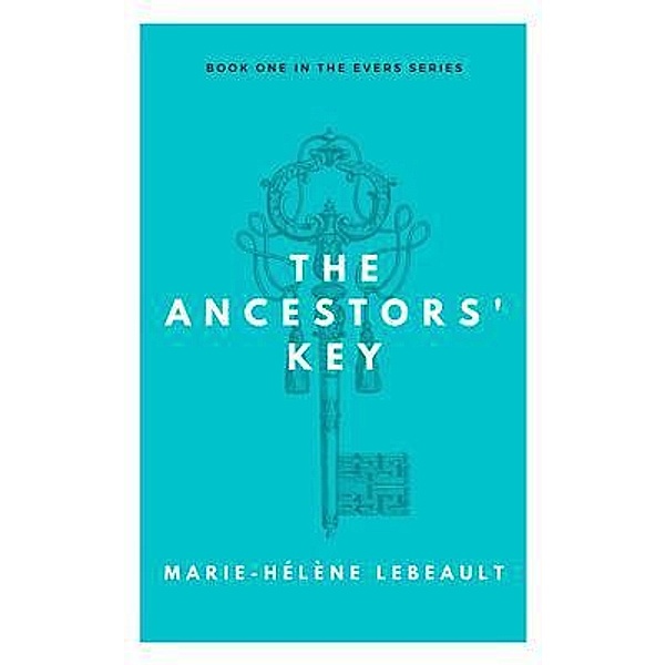 The Ancestors' Key / The Evers Series Bd.1, Marie-Hélène Lebeault