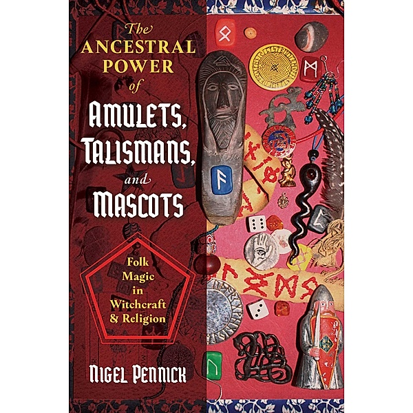The Ancestral Power of Amulets, Talismans, and Mascots, Nigel Pennick