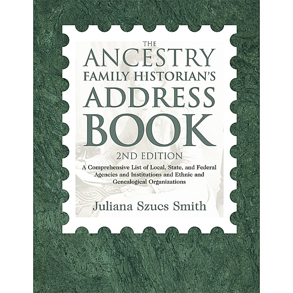 The Ancestry Family Historian's Address Book, Juliana Szucs Smith