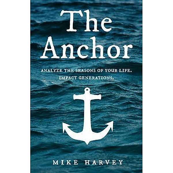 The Anchor / Find security in troubled waters., Mike Harvey