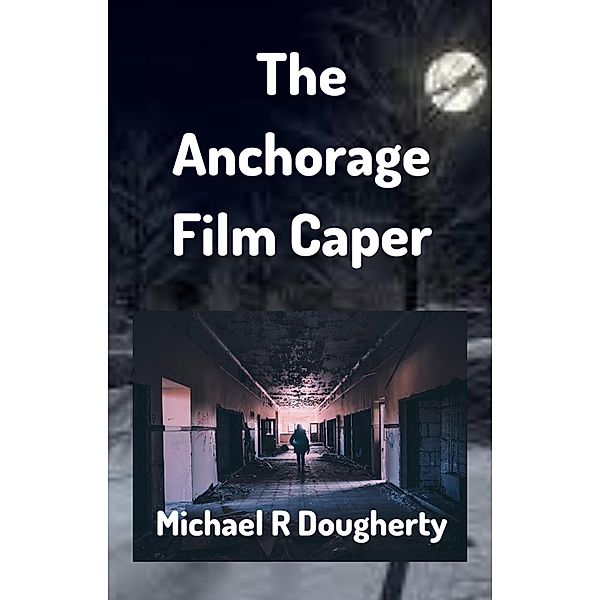 The Anchorage Film Caper, Michael R Dougherty