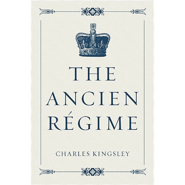The Ancien Régime, Charles Kingsley