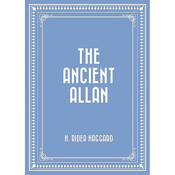 The Ancient Allan, H. Rider Haggard