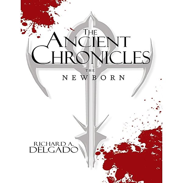 The Ancient Chronicles: The Newborn, Richard A. Delgado