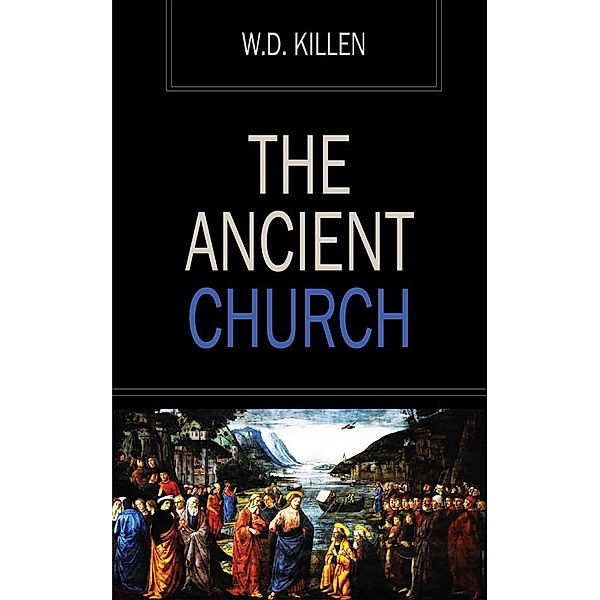 The Ancient Church, W.D. Killen