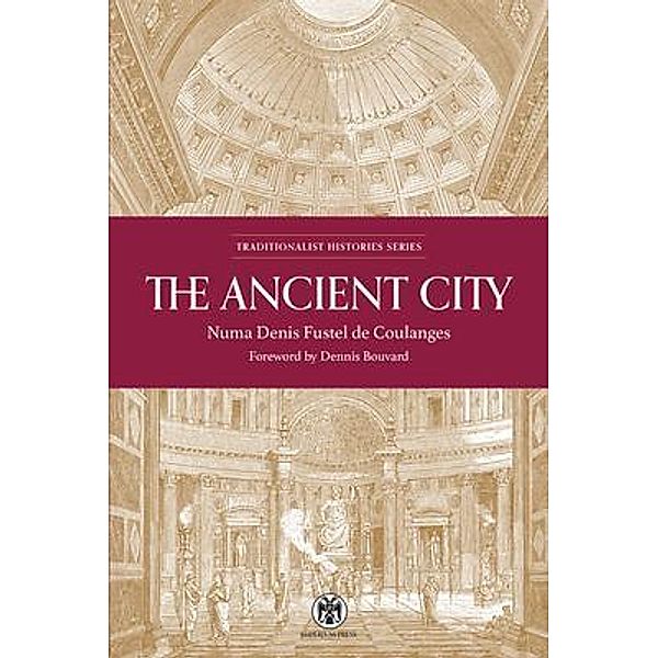 The Ancient City - Imperium Press / Traditionalist Histories, Numa Denis Fustel De Coulanges