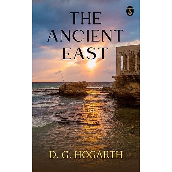 The Ancient East, D. G. Hogarth