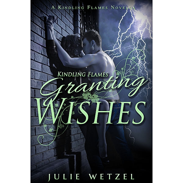 The Ancient Fire Series: Kindling Flames: Granting Wishes, Julie Wetzel