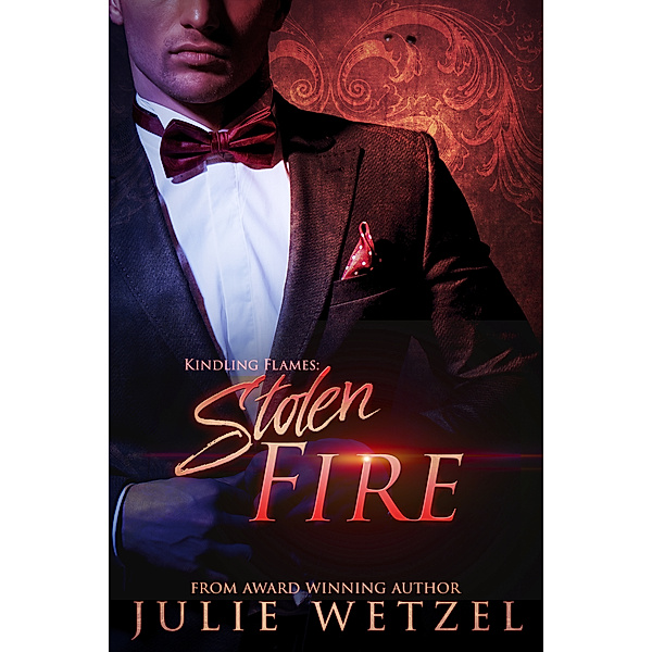 The Ancient Fire Series: Kindling Flames: Stolen Fire, Julie Wetzel