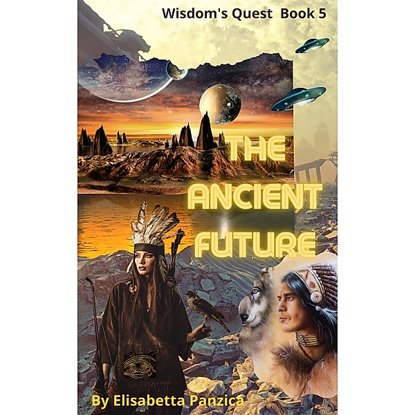 The Ancient Future (Wisdom's Quest, #5) / Wisdom's Quest, Elisabetta Panzica