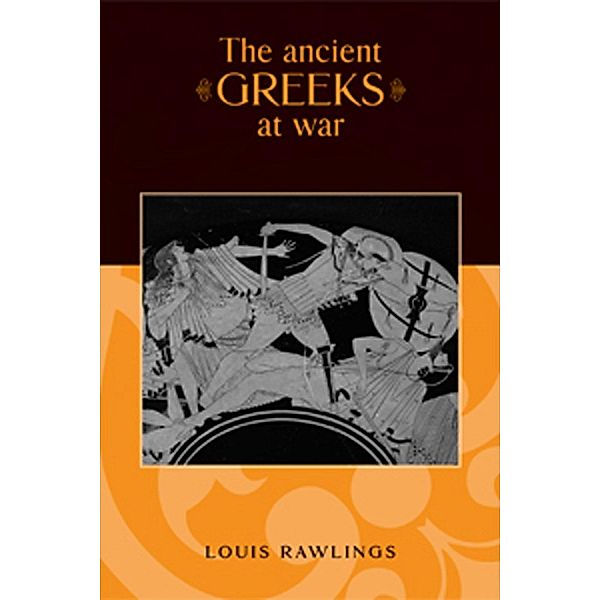 The ancient Greeks at war, Louis Rawlings