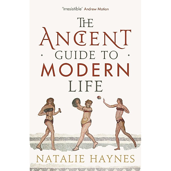 The Ancient Guide to Modern Life, Natalie Haynes
