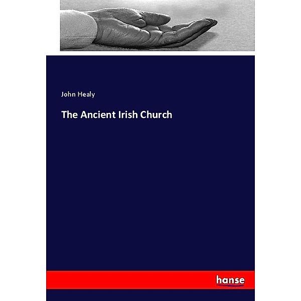 The Ancient Irish Church, John Healy