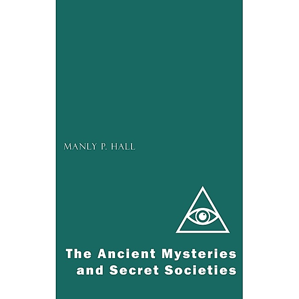 The Ancient Mysteries and Secret Societies, Manly P. Hall
