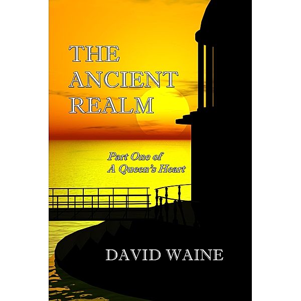 The Ancient Realm (A Queen's Heart, #1) / A Queen's Heart, David Waine