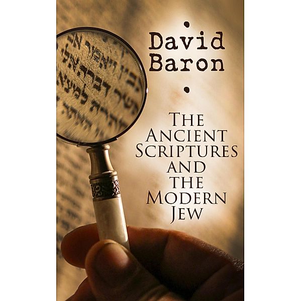 The Ancient Scriptures and the Modern Jew, David Baron