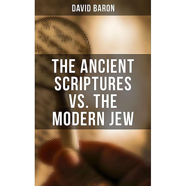 The Ancient Scriptures VS. The Modern Jew, David Baron