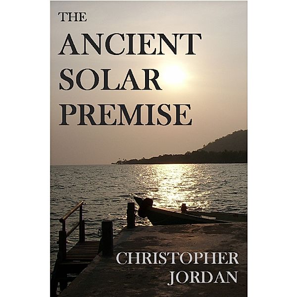 The Ancient Solar Premise, Christopher Jordan