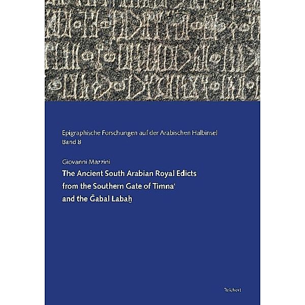 The Ancient South Arabian Royal Edicts from the Southern Gate of Timna and the Gabal Labah, Giovanni Mazzini