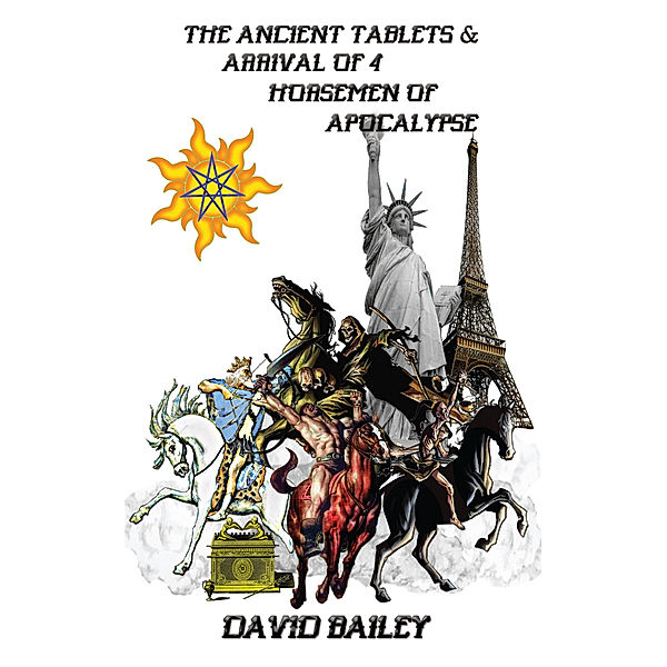 The Ancient Tablets & Arrival of the 4 Horseman of the Apocalypse, David Bailey