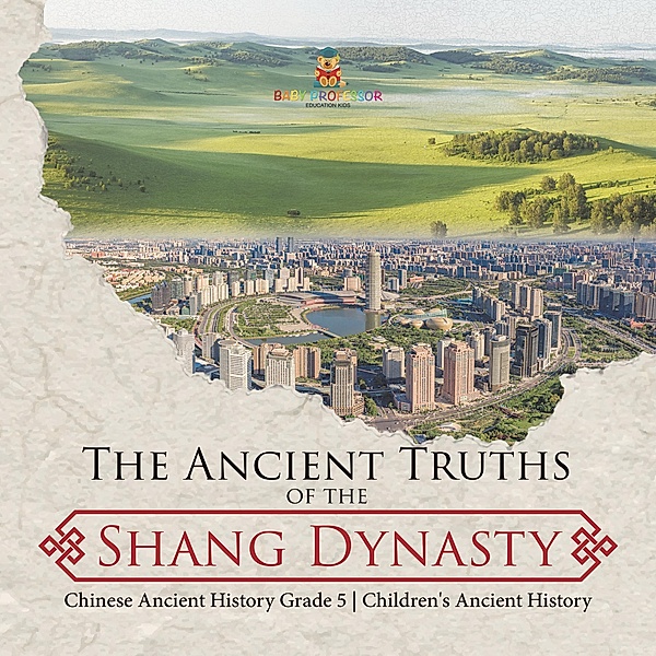 The Ancient Truths of the Shang Dynasty | Chinese Ancient History Grade 5 | Children's Ancient History / Baby Professor, Baby