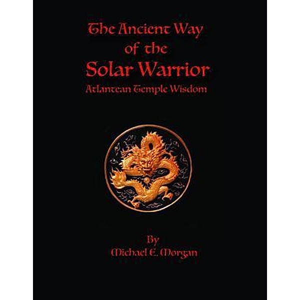 The Ancient Way of the Solar Warrior, Atlantean Temple Wisdom, Michael Morgan