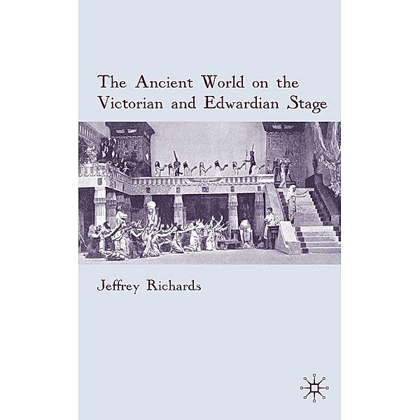 The Ancient World on the Victorian and Edwardian Stage, J. Richards