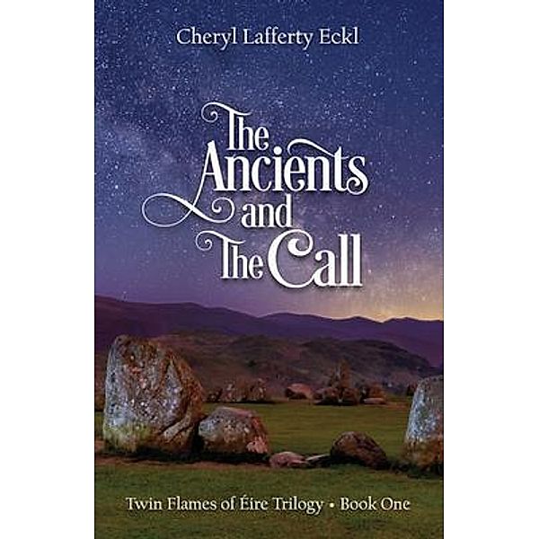 The Ancients and The Call / A Twin Flames Romance, Cheryl Lafferty Eckl