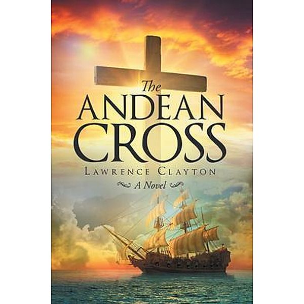 The Andean Cross / Westwood Books Publishing, Lawrence Clayton