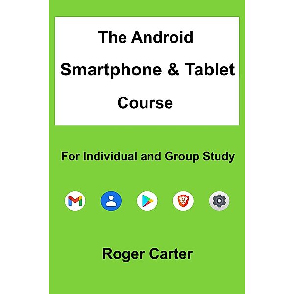 The Android Smartphone & Tablet Course, Roger Carter